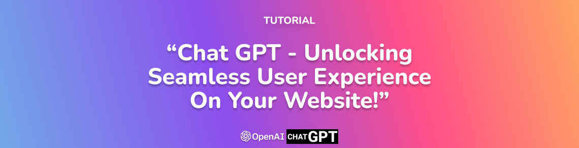 Chat GPT - Unlocking Seamless User Experience On Your Website!