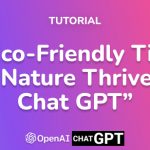 10 Eco-Friendly Tips to Help Nature Thrive with Chat GPT