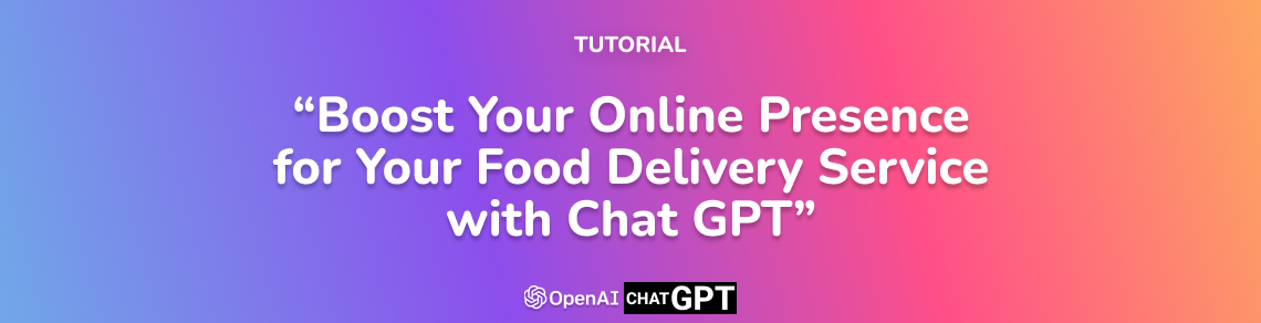 Boost Your Online Presence for Your Food Delivery Service with Chat GPT