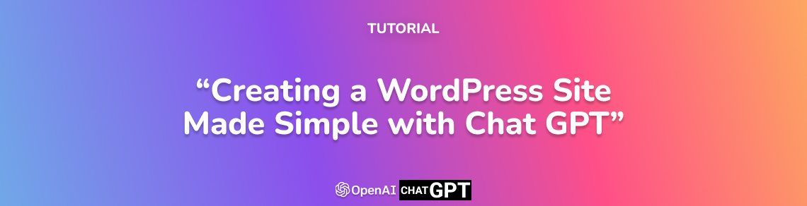 Creating a WordPress Site Made Simple with Chat GPT