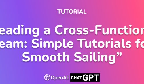 Leading a Cross-Functional Team: Simple Tutorials for Smooth Sailing