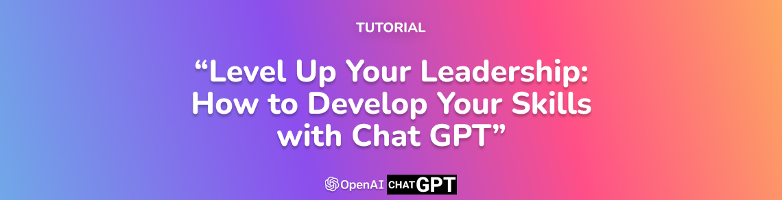 Level Up Your Leadership: How to Develop Your Skills with Chat GPT
