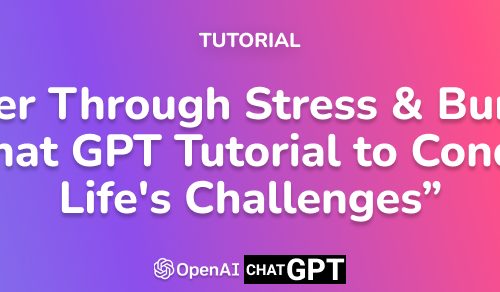 Power Through Stress & Burnout: A Chat GPT Tutorial to Conquer Life's Challenges