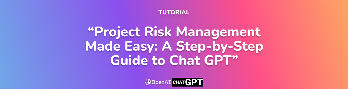 Project Risk Management Made Easy: A Step-by-Step Guide to Chat GPT