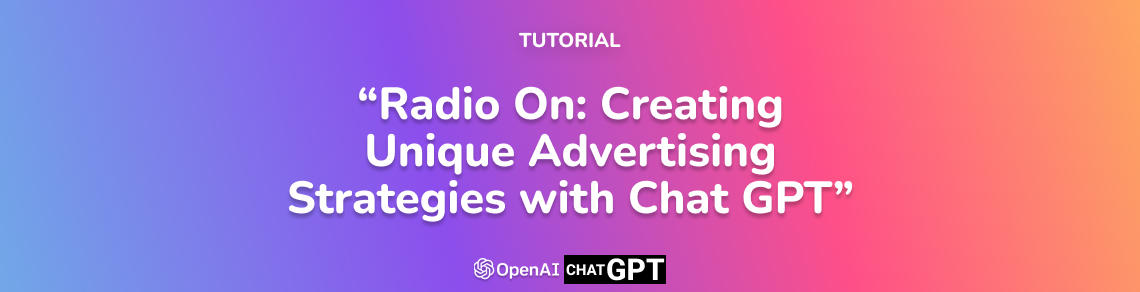 Radio On: Creating Unique Advertising Strategies with Chat GPT