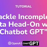 Tackle Incomplete Data Head-On with Chatbot GPT