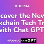 Uncover the Newest Blockchain Tech Trends with Chat GPT