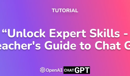 Unlock Expert Skills - A Teacher's Guide to Chat GPT