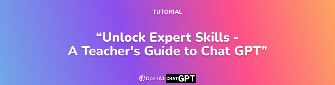 Unlock Expert Skills - A Teacher's Guide to Chat GPT
