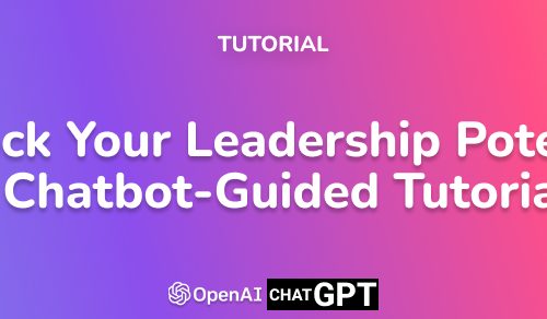 Unlock Your Leadership Potential: A Chatbot-Guided Tutorial