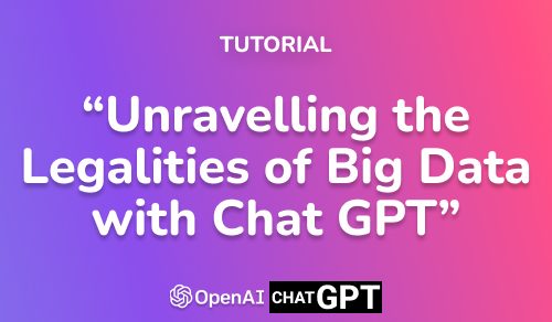 Unravelling the Legalities of Big Data with Chat GPT