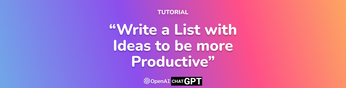 Write a list with ideas to be more productive